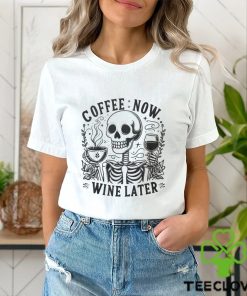 Coffee Now Wine Later Shirt