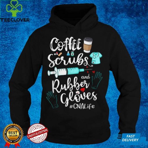 Coffee Scrubs And Rubber Gloves CNA Life T Shirt