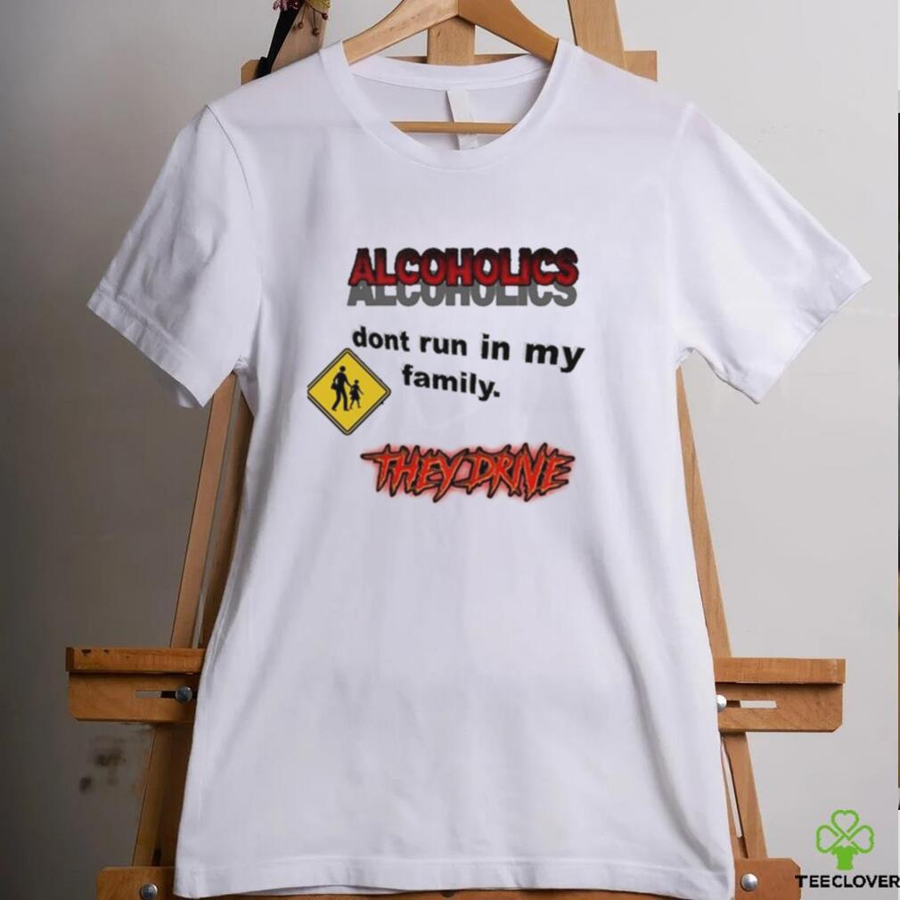 Coldestdrip Alcoholics Don’t Run In My Family Shirt Coldestdrip Alcoholics Don’t Run In My Family Shirt