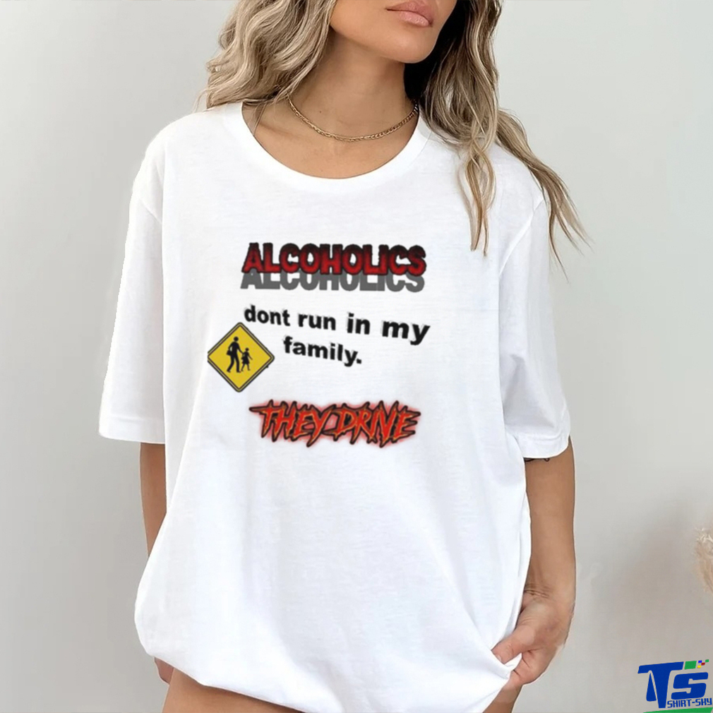 Coldestdrip Alcoholics Don’t Run In My Family Shirt Coldestdrip Alcoholics Don’t Run In My Family Shirt