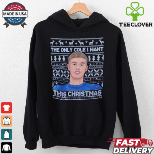 Cole Palmer The Only Cole I want this Christmas hoodie, sweater, longsleeve, shirt v-neck, t-shirt