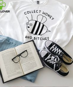 Collect Honey And Bitches hoodie, sweater, longsleeve, shirt v-neck, t-shirt