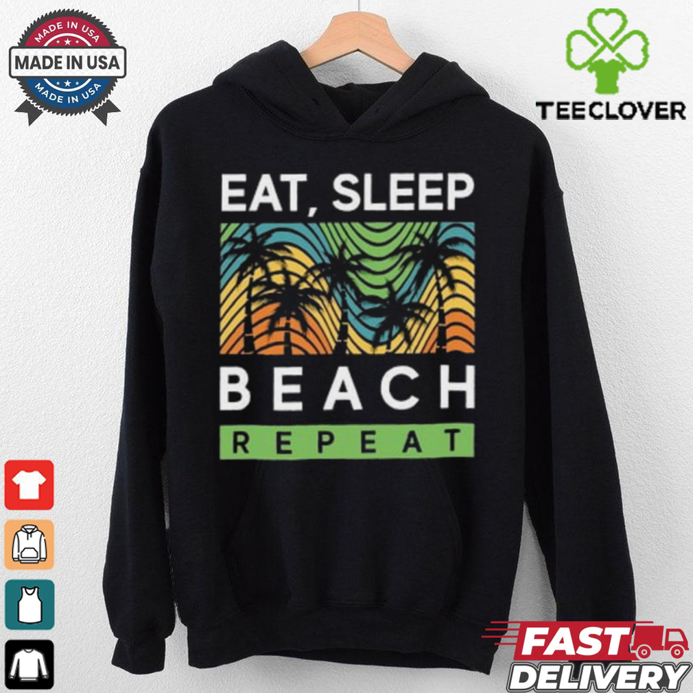 Collection Summer New Trend Eat, Sleep Beach Repeat Shirt Collection Summer New Trend Eat, Sleep Beach Repeat Shirt