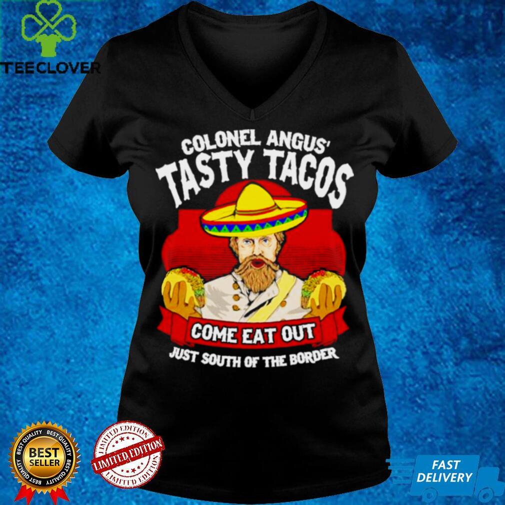 Colonel angus tasty tacos shirt