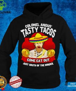 Colonel angus tasty tacos hoodie, sweater, longsleeve, shirt v-neck, t-shirt