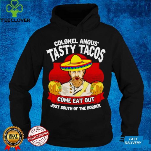 Colonel angus tasty tacos hoodie, sweater, longsleeve, shirt v-neck, t-shirt