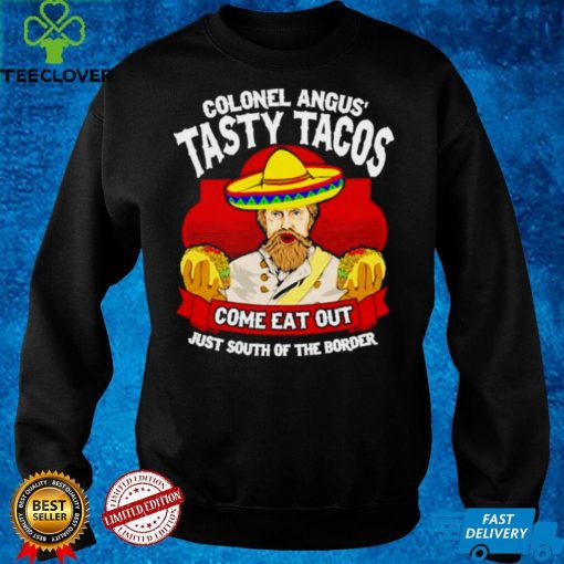 Colonel angus tasty tacos hoodie, sweater, longsleeve, shirt v-neck, t-shirt