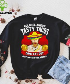 Colonel angus tasty tacos hoodie, sweater, longsleeve, shirt v-neck, t-shirt