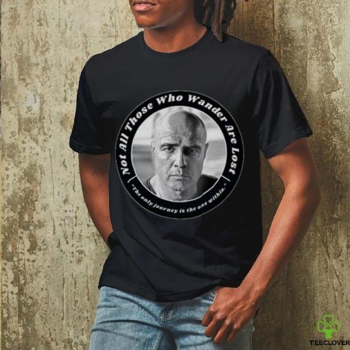 Colonel kurtz   Apocalypse Now   not all those who wander are lost Unisex T Shirt