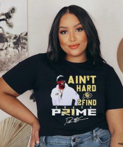 Colorado Buffaloes Coach Prime I Ain’t Hard 2 Find Shirt