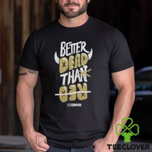 Colorado Buffaloes Football Better Dead Black T Shirt