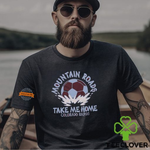 Colorado Rapids Mountain Roads Take Me Home Shirt