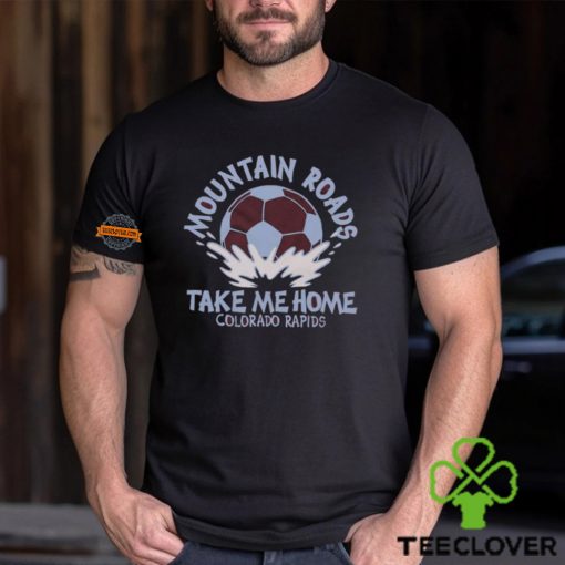 Colorado Rapids Mountain Roads Take Me Home Shirt
