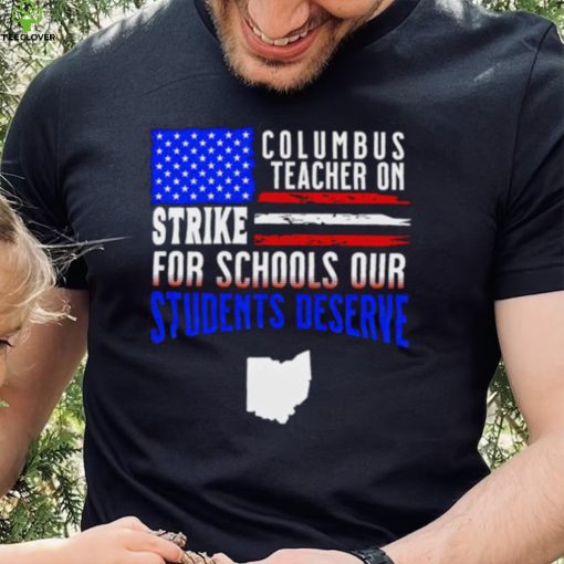 Columbus Ohio teacher on strike for schools our students deserve American flag shirt