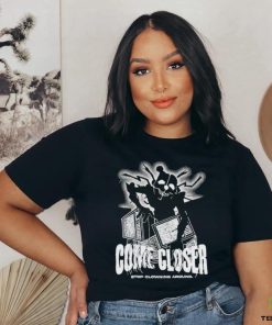 Come Closer Stop Clowning Around Shirt