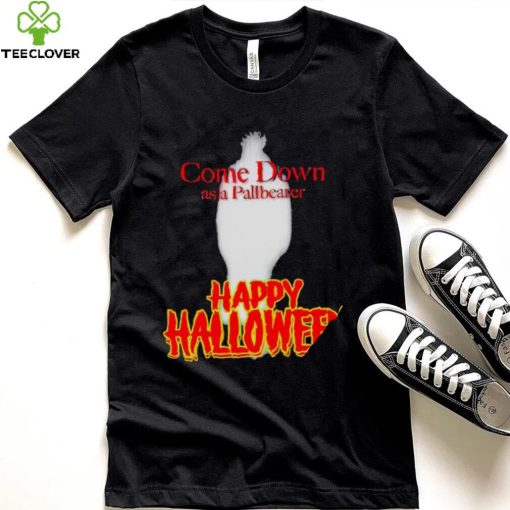 Come Down as a Pallbearer Happy Halloween hoodie, sweater, longsleeve, shirt v-neck, t-shirt