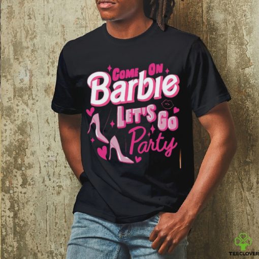 Come On Barbie Let’s Go Party Shirt T Shirt