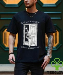 Come Out Of The Closet So You Can Be Like Me Shirt 1 Come Out Of The Closet So You Can Be Like Me Shirt
