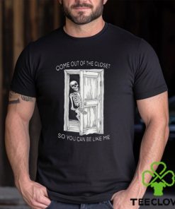 Come Out Of The Closet So You Can Be Like Me Shirt 2 Come Out Of The Closet So You Can Be Like Me Shirt