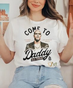 Come To Daddy Alex Pereira shirt