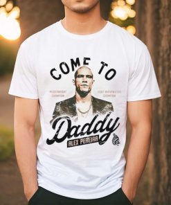 Come To Daddy Alex Pereira hoodie, sweater, longsleeve, shirt v-neck, t-shirt