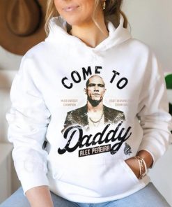 Come To Daddy Alex Pereira hoodie, sweater, longsleeve, shirt v-neck, t-shirt