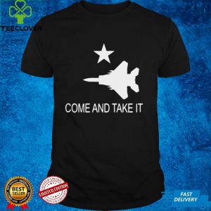 Come and Take it F 15 Shirt