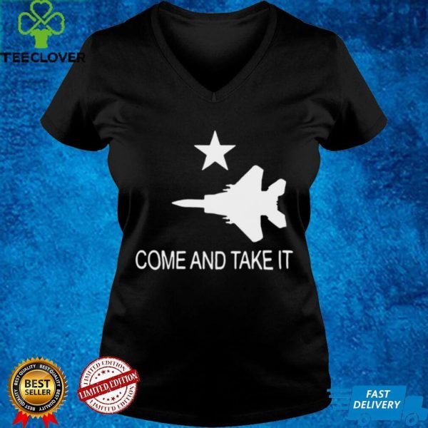 Come and Take it F 15 Shirt