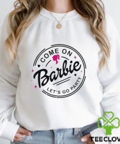 Come on Barbie let’s go party movie logo hoodie, sweater, longsleeve, shirt v-neck, t-shirt