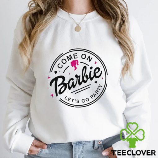 Come on Barbie let’s go party movie logo hoodie, sweater, longsleeve, shirt v-neck, t-shirt