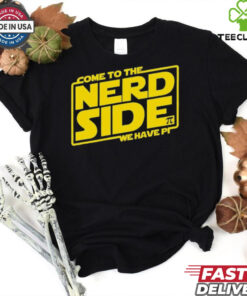 Come to the Nerd Side we have Pi shirt