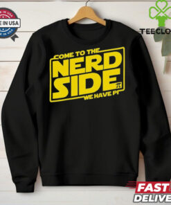 Come to the Nerd Side we have Pi shirt