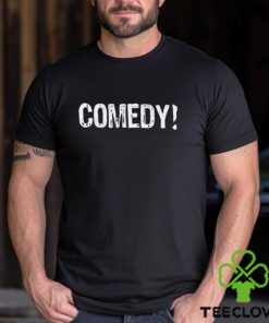 Comedy I Love Comedy Unisex T Shirt