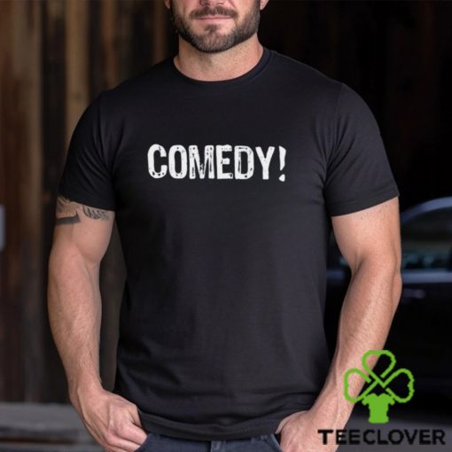 Comedy I Love Comedy Unisex T Shirt