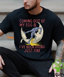 Coming Out Of My Egg And I’ve Been Doing Justin Fine Shirt