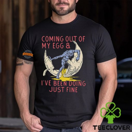 Coming Out Of My Egg And I’ve Been Doing Justin Fine Shirt