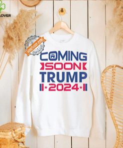 Coming soon Trump ’24 President Election shirt