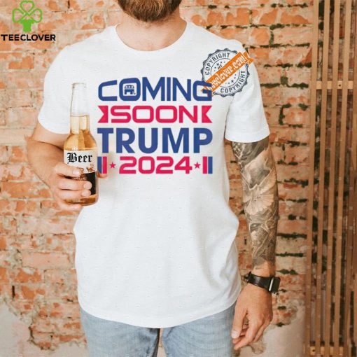 Coming soon Trump ’24 President Election shirt