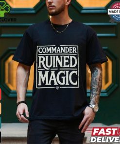 Commander Ruined Magic Shirt