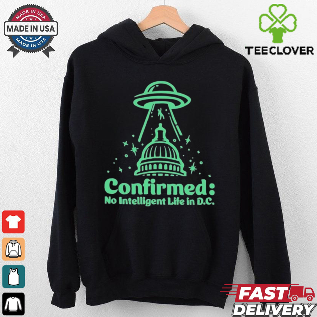 Confirmed no intelligent life in D.C UFO shirt Confirmed no intelligent life in D.C UFO shirt