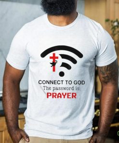 Connect To God The Password Is Prayer Shirt