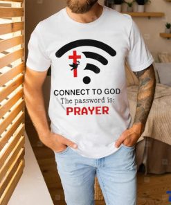 Connect To God The Password Is Prayer Shirt 2 Connect To God The Password Is Prayer Shirt