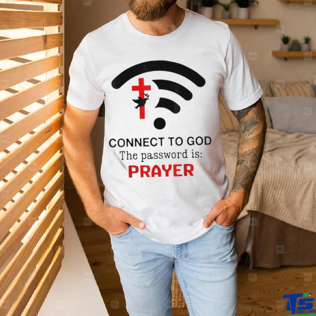 Connect To God The Password Is Prayer Shirt Connect To God The Password Is Prayer Shirt