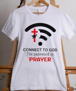 Connect To God The Password Is Prayer Shirt 3 Connect To God The Password Is Prayer Shirt
