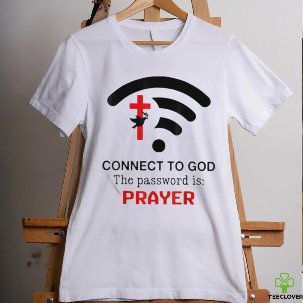 Connect To God The Password Is Prayer Shirt Connect To God The Password Is Prayer Shirt