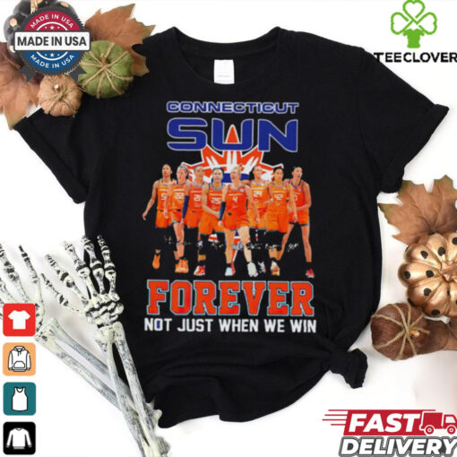 Connecticut Sun Forever Not Just When We Win Signature WNBA shirt