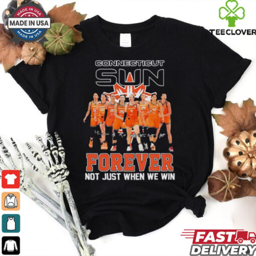 Connecticut Sun forever not just when we win hoodie, sweater, longsleeve, shirt v-neck, t-shirt