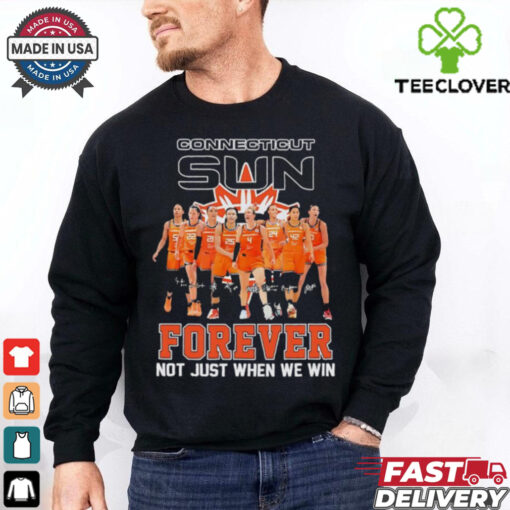 Connecticut Sun forever not just when we win hoodie, sweater, longsleeve, shirt v-neck, t-shirt