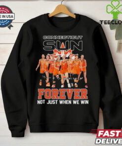 Connecticut Sun forever not just when we win hoodie, sweater, longsleeve, shirt v-neck, t-shirt