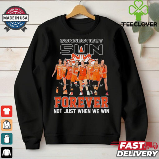 Connecticut Sun forever not just when we win hoodie, sweater, longsleeve, shirt v-neck, t-shirt